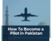 How to Become a Commercial Pilot in Pakistan